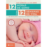 12 Horas De Sono Com 12 Semanas De Vida: Um Método Prático E Natural Para Seu Filho Dormir A Noite Toda, De Abidin, Lisa. Editorial Editora Schwarcz Sa, Tapa Mole En Português, 2012