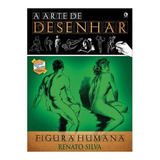 A Arte De Desenhar: Figura Humana, De Renato Silva. Editorial Criativo, Capa Mole Em Português