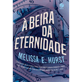 À Beira Da Eternidade, De Hurst, Melissa E.. Editora Galera Record, Capa Mole, Edição 1ª Edição - 2019 Em Português