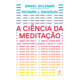 A Ciência Da Meditação - Como Transformar O Cérebro, A Mente E O Corpo, De Goleman, Daniel. Editora Schwarcz Sa, Capa Mole Em Português, 2017