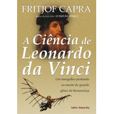 A Ciência De Leonardo Da Vinci: Um Mergulho Profundo Na Mente Do Grande Gênio Da Renascença, De Capra, Fritjof. Editora Pensamento Cultrix, Capa Mole Em Português, 2008