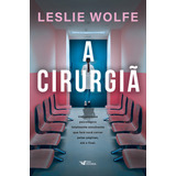 A Cirurgiã - Um Thriller Psicológico Eletrizante, Repleto De Reviravoltas., De Leslie Wolfe., Vol. 1. Editorial Faro Editorial, Capa Mole, Edição 1 Em Português, 2024