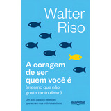 A Coragem De Ser Quem Você É: (mesmo Que Não Goste Tanto Disso), De Walter Riso., Vol. 1. Editorial Academia, Capa Mole, Edição 1 Em Português, 2024