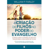 A Criação De Filhos No Poder Do Evangelho, De Willian P. Farley. Editora Cultura Cristã, Capa Mole Em Português, 2017