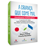 A Criança Que Come Mal: Atendimento Multidisciplinar - A Experiência Do Cenda Do Instituto Pensi, De (coordenador Editorial) Fisberg, Mauro/ (coordenador Editorial) Maximino, Priscila. Editorial Edito