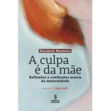 A Culpa É Da Mãe, De Monteiro, Elizabeth. Editora Summus Editorial Ltda., Capa Mole Em Português, 2012