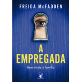 A Empregada: Bem-vinda À Família, De Freida Mcfadden. Editorial Editora Arqueiro, Capa Mole Em Português, 2023