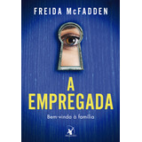 A Empregada: Bem-vinda À Família, De Freida Mcfadden. Editorial Editora Arqueiro, Tapa Mole En Português, 2023