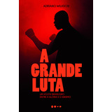 A Grande Luta: Um Atleta Brasileiro Entre A Glória E O Abismo, De Wilkson, Adriano. Editorial Editora Todavia, Tapa Mole En Português, 2018