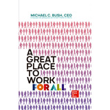 A Great Place To Work For All, De C. Bush, Michael. Editora Pri Primavera Editorial,berrett-koehler Publishers, Capa Dura Em Português, 2018