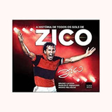A História De Todos Os Gols De Zico, De Marcelo Abinader Bruno Lucena, Mário Helvécio. Editorial Zit Editora, Capa Dura, Edição 1 Em Português, 2022