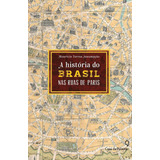 A História Do Brasil Pelas Ruas De Paris, De Assumpção, Maurício Torres. Editorial Casa Dos Mundos Produção Editorial E Games Ltda, Tapa Mole En Português, 2014