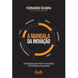 A Mandala Da Inovaçao: Estrategias Para Inserir A Inovaçao No Cotidiano Empresarial, De Fernando Seabra. Editorial Gente, Capa Mole, Edição 1 Em Português, 2024