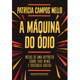 A Máquina Do Ódio: Tas De Uma Repórter Sobre Fake News E Violência Digital, De Campos Mello, Patrícia. Editorial Editora Schwarcz Sa, Tapa Mole En Português, 2020