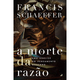 A Morte Da Razão - Francis Schaeffer: Uma Análise Do Pensamento Moderno, De Francis Schaeffer. Editora Abu, Capa Mole, Edição 3 Em Português, 2023
