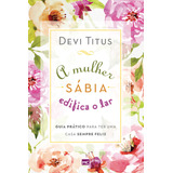 A Mulher Sábia Edifica O Lar, De Titus, Devi. Associação Religiosa Editora Mundo Cristão, Capa Mole Em Português, 2017