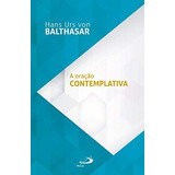A Oração Contemplativa, De Hans Urs Von Balthasar. Em Português