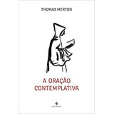 A Oração Contemplativa, De Merton, Thomas. Editora Vide Editorial, Capa Mole, Edição 1ª Edição - 2018 Em Português