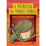 A Princesa Da Torre Longa, De Andrade, Tiago De Melo. Série Arte E Forma Editora Melhoramentos Ltda., Capa Mole Em Português, 2014