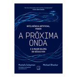 A Próxima Onda: Inteligência Artificial, Poder E O Maior Dilema Do Século Xxi, De Mustafa Suleyman. Editora Record, Capa Mole Em Português, 2023