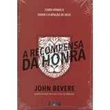 A Recompensa Da Honra, De John Bevere. Editora Luz As Nações Em Português, 2009