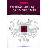 A Religião Nos Limites Da Simples Razão, De Kant. Série Coleção Grandes Obras Editora Lafonte Ltda, Capa Mole Em Português, 2017