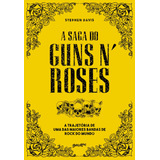 A Saga Do Guns N' Roses: A Trajetória De Uma Das Maiores Bandas De Rock Do Mundo, De Davis , Stephen. Editorial Belas-letras, Tapa Mole En Português, 2023