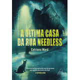A Última Casa Da Rua Needless: A Última Casa Da Rua Needless, De Catriona Ward., Vol. 1. Editora Jangada, Capa Mole, Edição 1 Em Português, 2022