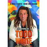 A Vida É Curta- Deixe Um Legado - A História De Todd White, De Todd White. Editora Orvalho, Capa Mole Em Português, 2021