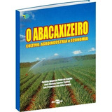 Abacaxizeiro - Cultivo, Agroindústria E Economia