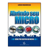 Abrindo Seu Micro, De Laércio Correia De Vasconcelos Filho. Editora Laercio Vasconcelos Computacao, Capa Mole Em Português