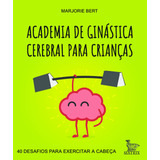 Academia De Ginástica Cerebral Para Crianças: 40 Desafios Para Exercitar A Cabeça, De Bert, Marjorie. Editorial Editora Urbana Ltda En Português, 2018