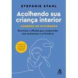 Acolhendo Sua Criança Interior - Caderno De Atividades, De Stefanie Stahl. Editora Sextante, Capa Mole Em Português