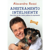 Adestramento Inteligente: Como Treinar Seu Cão E Resolver Problemas De Comportamento, De Rossi, Alexandre. Editora Benvirá, Capa Mole Em Português