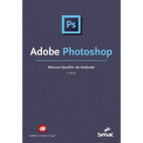 Adobe Photoshop, De Marcos Serafim De Andrade. Editora Senac Sao Paulo Em Português
