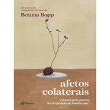 Afetos Colaterais: A Busca Pela Poesia Na Despedida De Minha Mãe, De Bopp, Bettina. Editora Planeta Do Brasil, Capa Mole