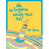 Ah, Os Lugares Aonde Você Irá!, De Dr. Theodor Seuss Geisel. Editora Schwarcz Sa, Capa Mole Em Português, 2018