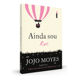 Ainda Sou Eu: (trilogia Como Eu Era Antes De Você - Livro Três), De Moyes, Jojo. Como Eu Era Antes De Voce Editorial Editora Intrínseca Ltda., Capa Mole Em Português, 2018