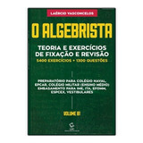 Algebrista, O - Vol. 1: Teoria E Exercicios De Fixacao E Revisao