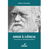 Amor À Ciência: Ensaios Sobre O Materialismo Darwiniano, De Veiga, José Eli Da. Editorial Serviço Nacional De Aprendizagem Comercial, Tapa Mole En Português, 2017