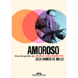 Amoroso: Uma Biografia De João Gilberto, De Mello, Zuza Homem De. Editorial Editora Schwarcz Sa, Capa Mole Em Português, 2021