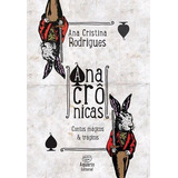 Anacronicas: Contos Tragicos & Magicos - 1ªed.(2015), De Ana Cristina Rodrigues. Editora Aquario Editorial, Capa Mole, Edição 1 Em Português, 2015