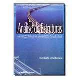 Analise De Estruturas - Formulacao Matricial E Implementacao Computacional, De Silvio / Soriano Lima. Editora Ciencia Moderna Em Português
