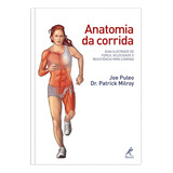 Anatomia Da Corrida: Guia Ilustrado De Força, Velocidade E Resistência Para Corrida, De Puleo, Joe. Editorial Editora Manole Ltda, Capa Mole Em Português, 2010