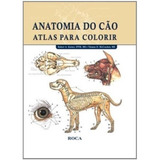 Anatomia Do Cão Atlas Para Colorir 1ª Edição (2023) Roca