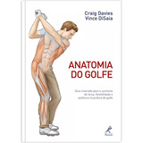Anatomia Do Golfe: Guia Ilustrado Para O Aumento De Força, Flexibilidade E Potência Na Prática Do Golfe, De Davies, Craig. Editora Manole Ltda, Capa Mole Em Português, 2012
