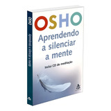 Aprendendo A Silenciar A Mente, De Osho. Editorial Gmt Editores Ltda.,editora Sextante,editora Sextante, Capa Mole Em Português, 2004