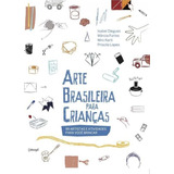 Arte Brasileira Para Crianças - 100 Artistas E Atividades...