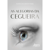 As Alegorias Da Cegueira, De Vieira, Daniela De Araújo. Editorial Appris Editora E Livraria Eireli - Me, Tapa Mole En Português, 2019