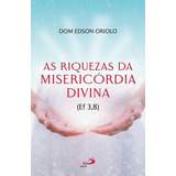 As Riquezas Da Misericórdia Divina, De Dom Edson Oriolo. Editora Pia Sociedade De Sao Paulo - Cepad, Capa Mole Em Português